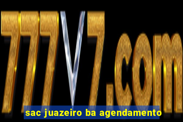 sac juazeiro ba agendamento